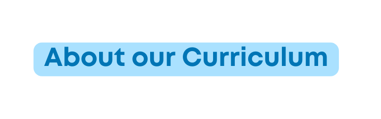 About our Curriculum
